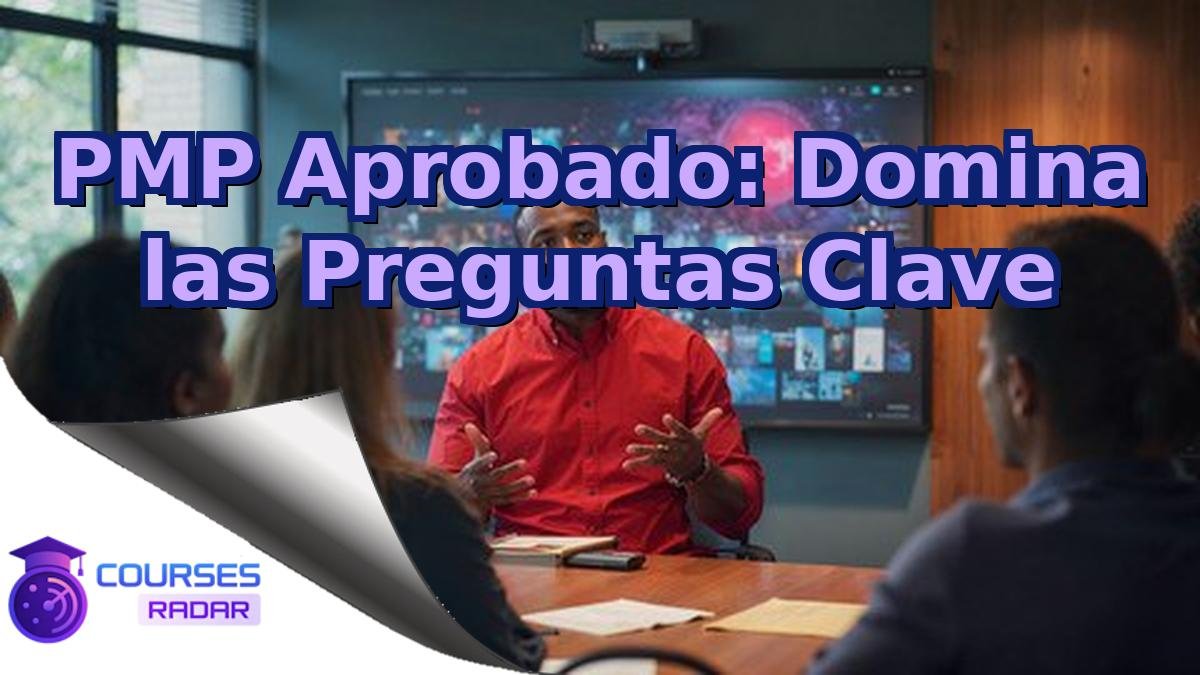 PMP Aprobado: Domina las Preguntas Clave
