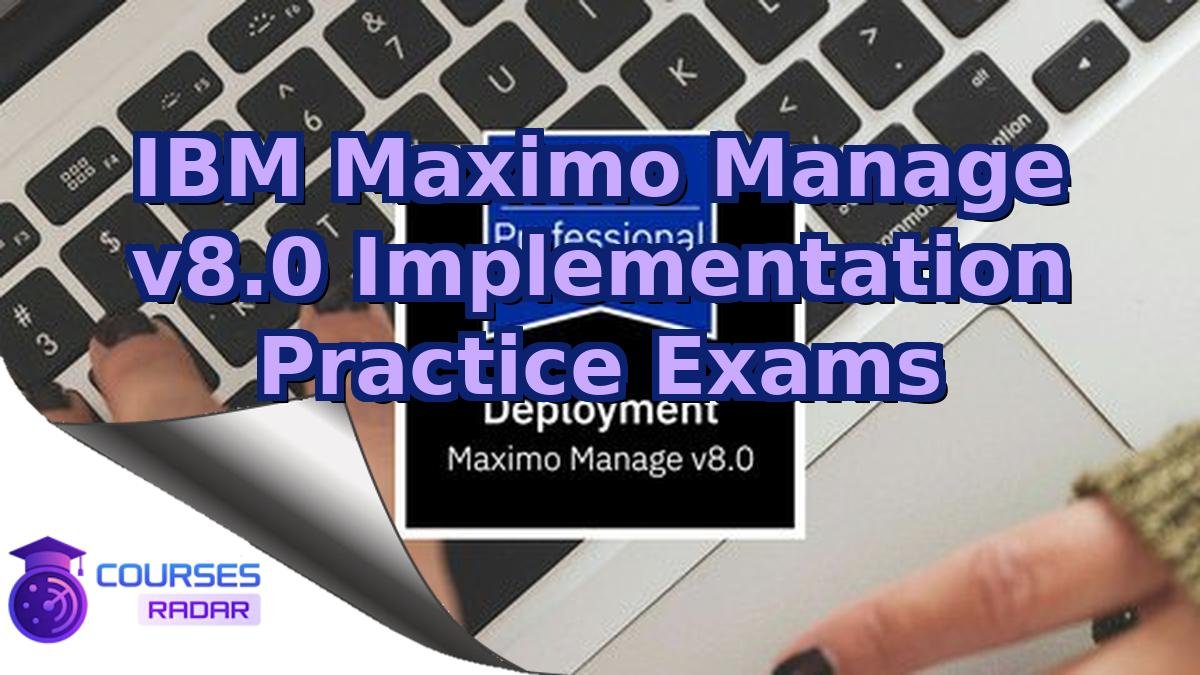 IBM Maximo Manage v8.0 Implementation Practice Exams