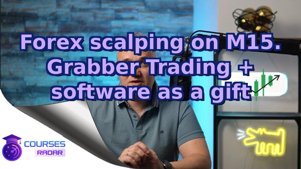 Forex scalping on M15. Grabber Trading + software as a gift