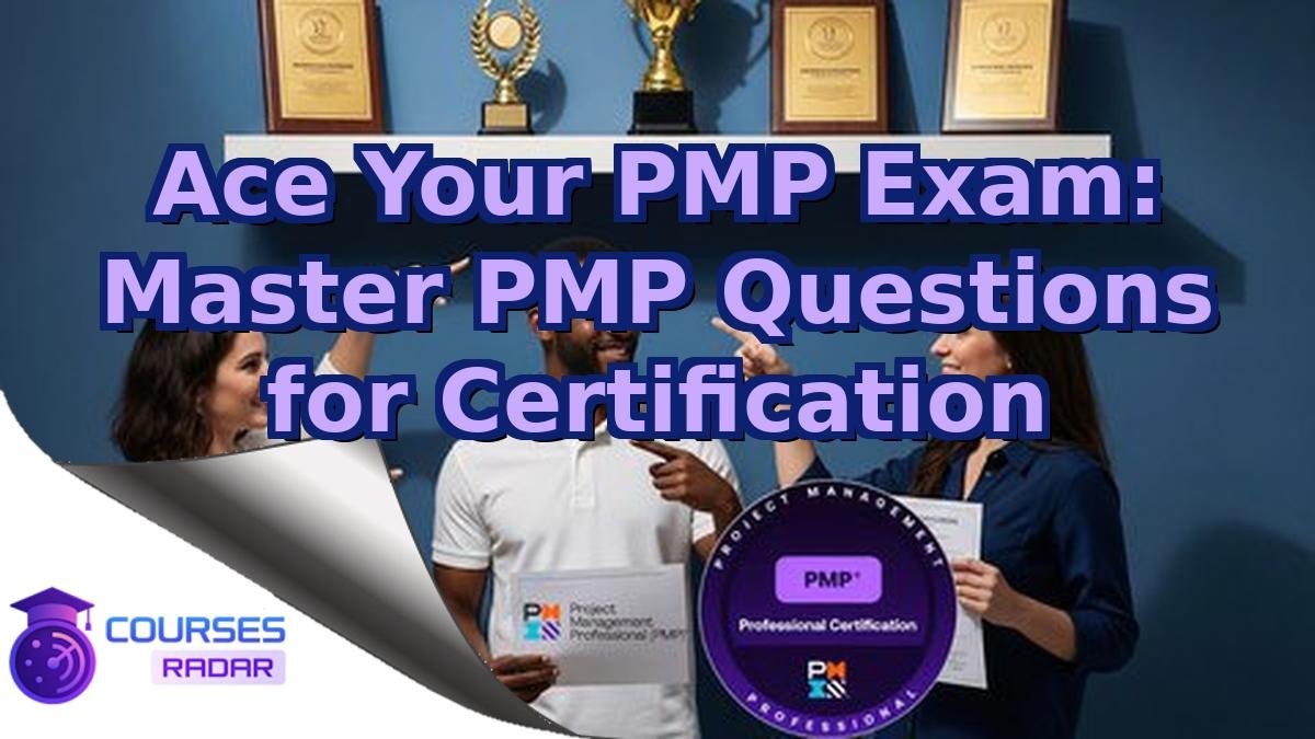 Ace Your PMP Exam: Master PMP Questions for Certification