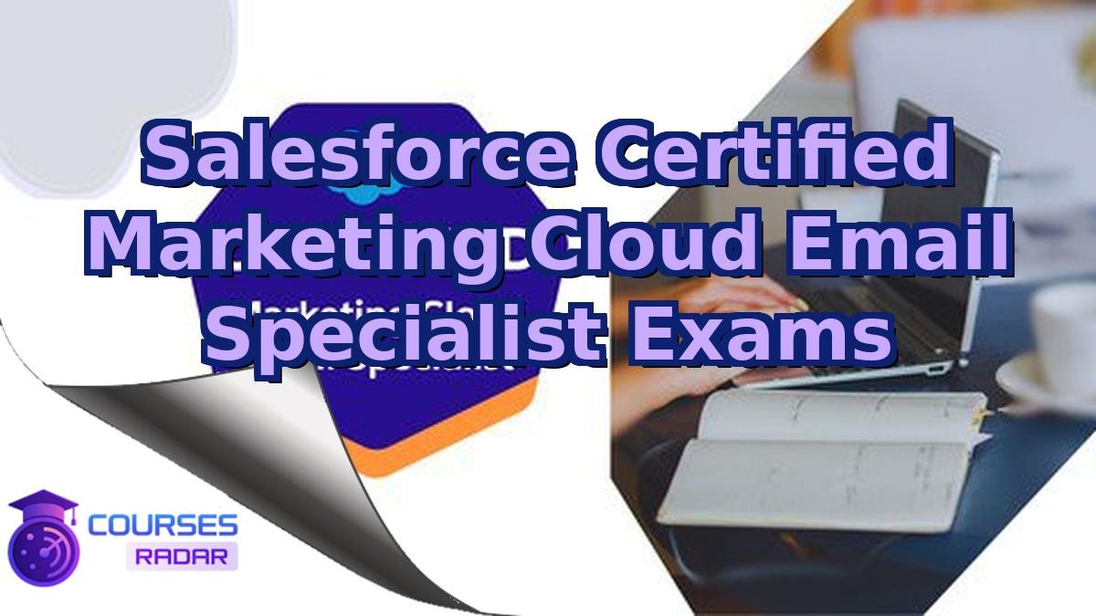 Salesforce Certified Marketing Cloud Email Specialist Exams