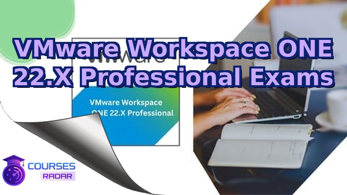 VMware Workspace ONE 22.X Professional Exams