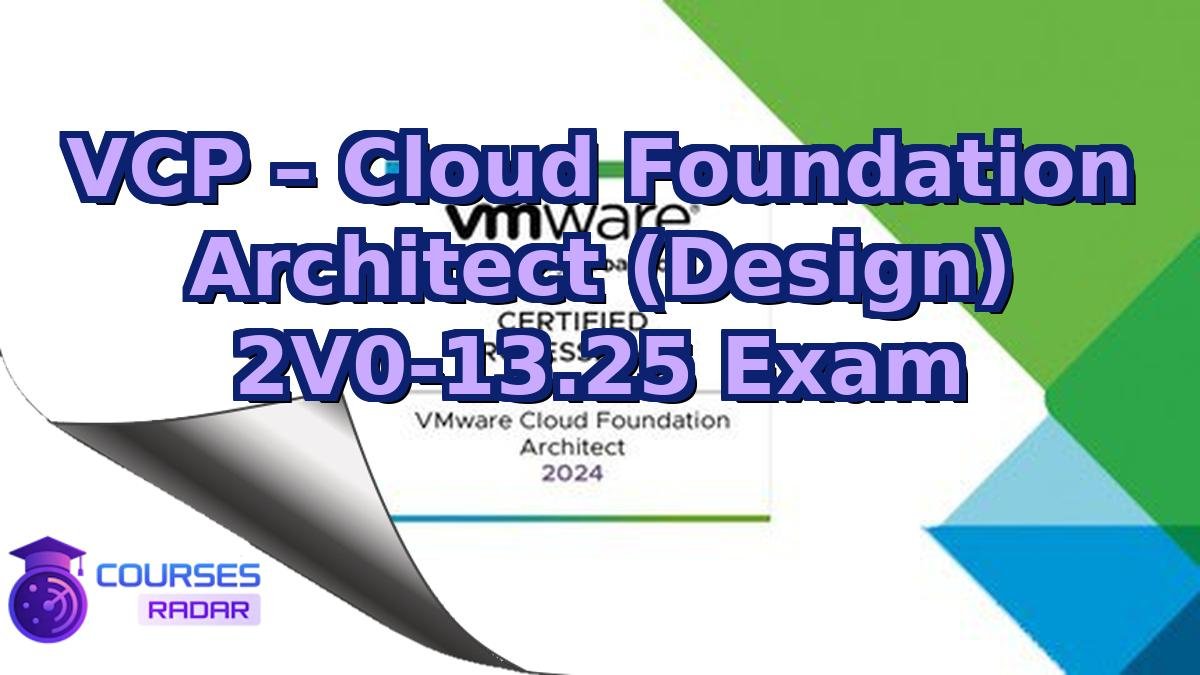 VCP – Cloud Foundation Architect (Design) 2V0‑13.25 Exam