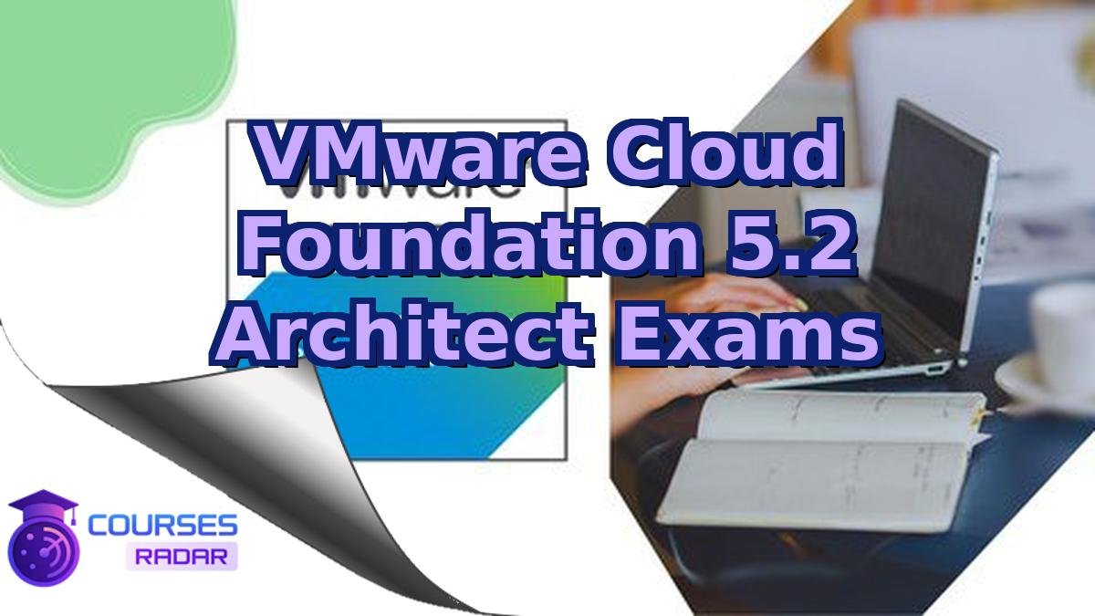 VMware Cloud Foundation 5.2 Architect Exams