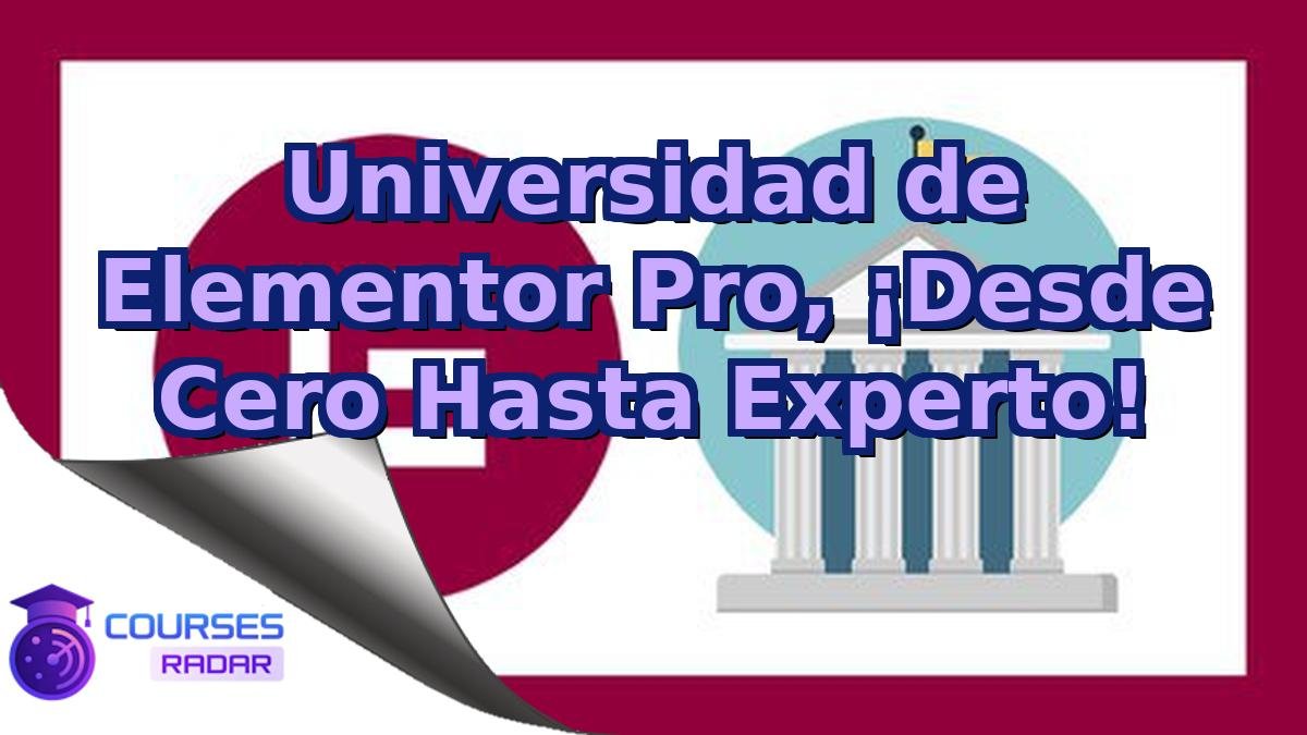 Universidad de Elementor Pro, ¡Desde Cero Hasta Experto!