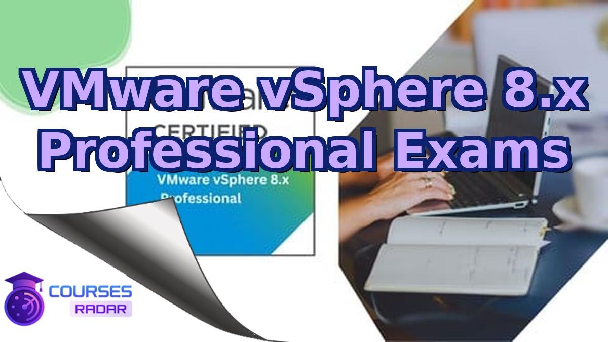 VMware vSphere 8.x Professional Exams
