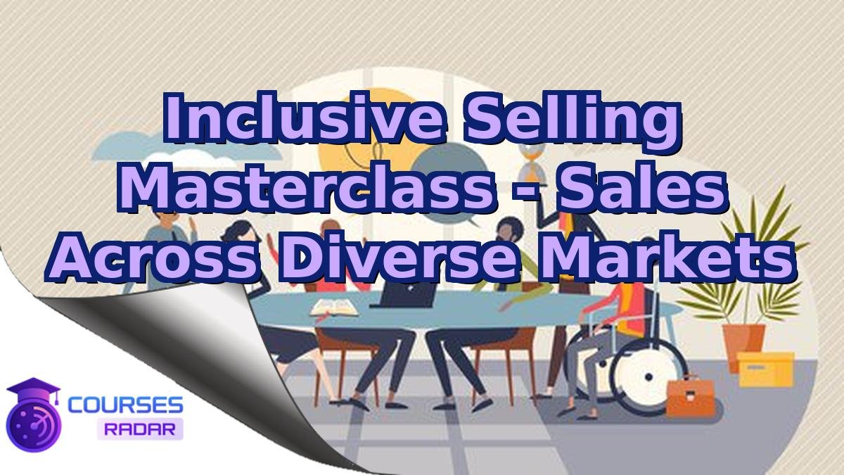 Inclusive Selling Masterclass - Sales Across Diverse Markets