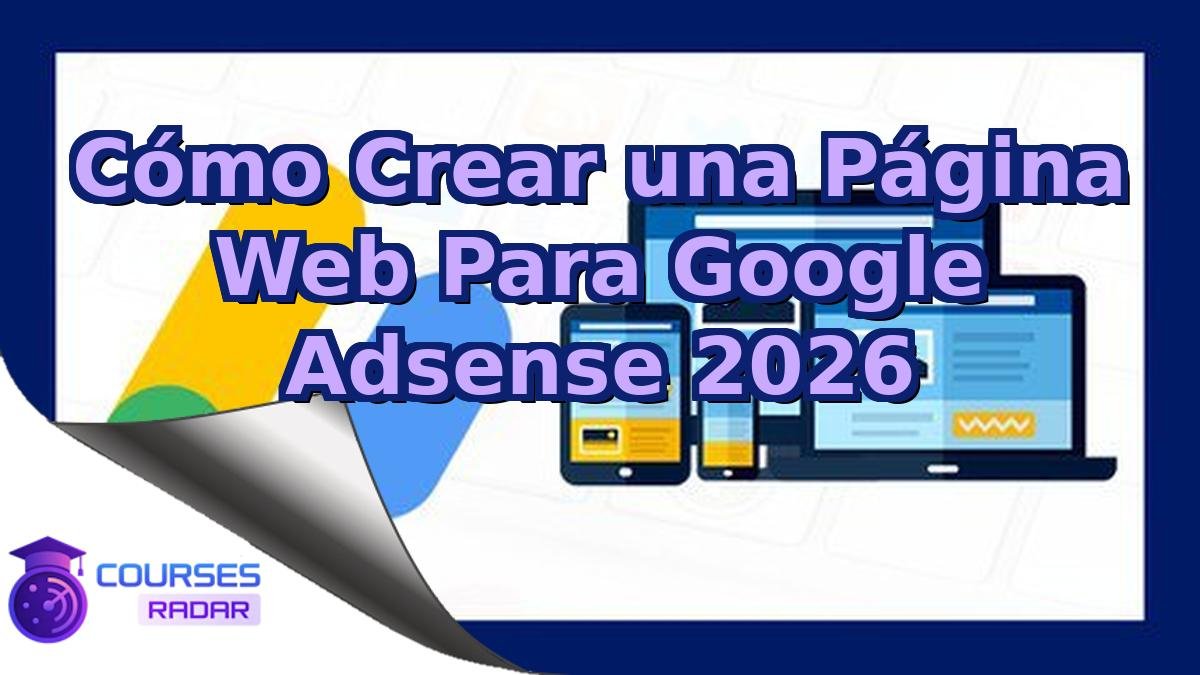 Cómo Crear una Página Web Para Google Adsense 2026