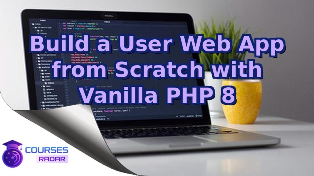 Build a User Web App from Scratch with Vanilla PHP 8 – Free Course