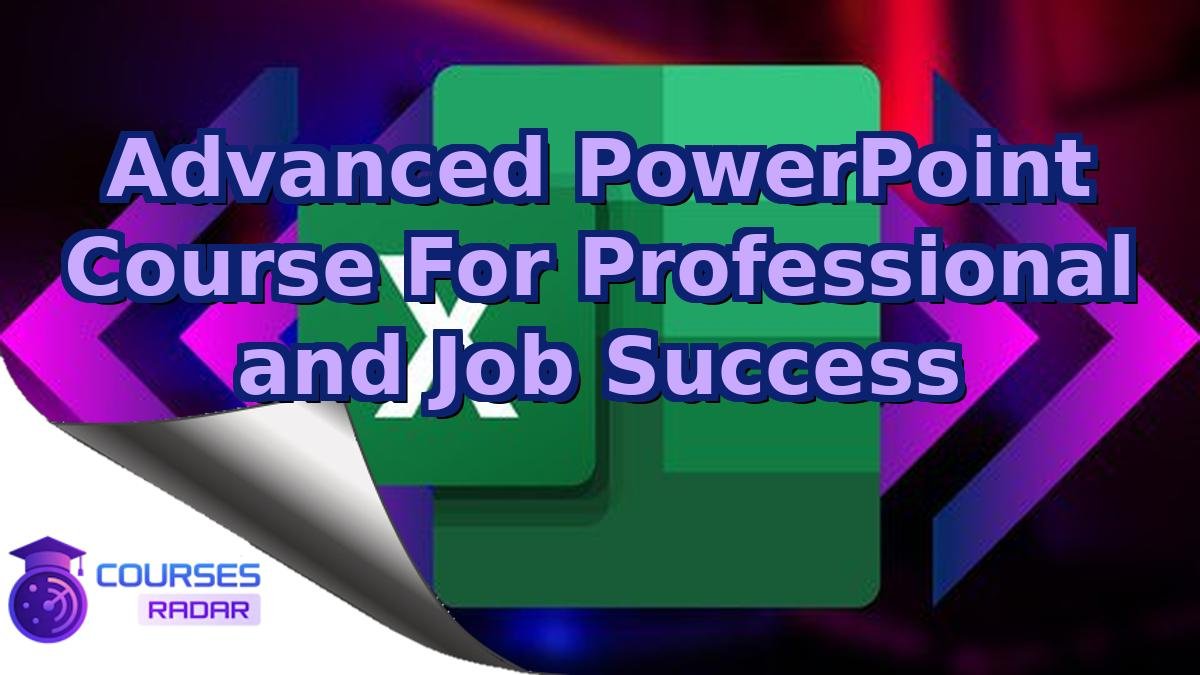 Advanced PowerPoint Course For Professional and Job Success