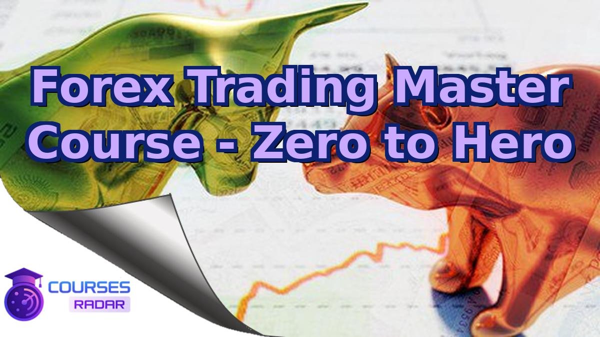 Forex Trading Master Course - Zero to Hero