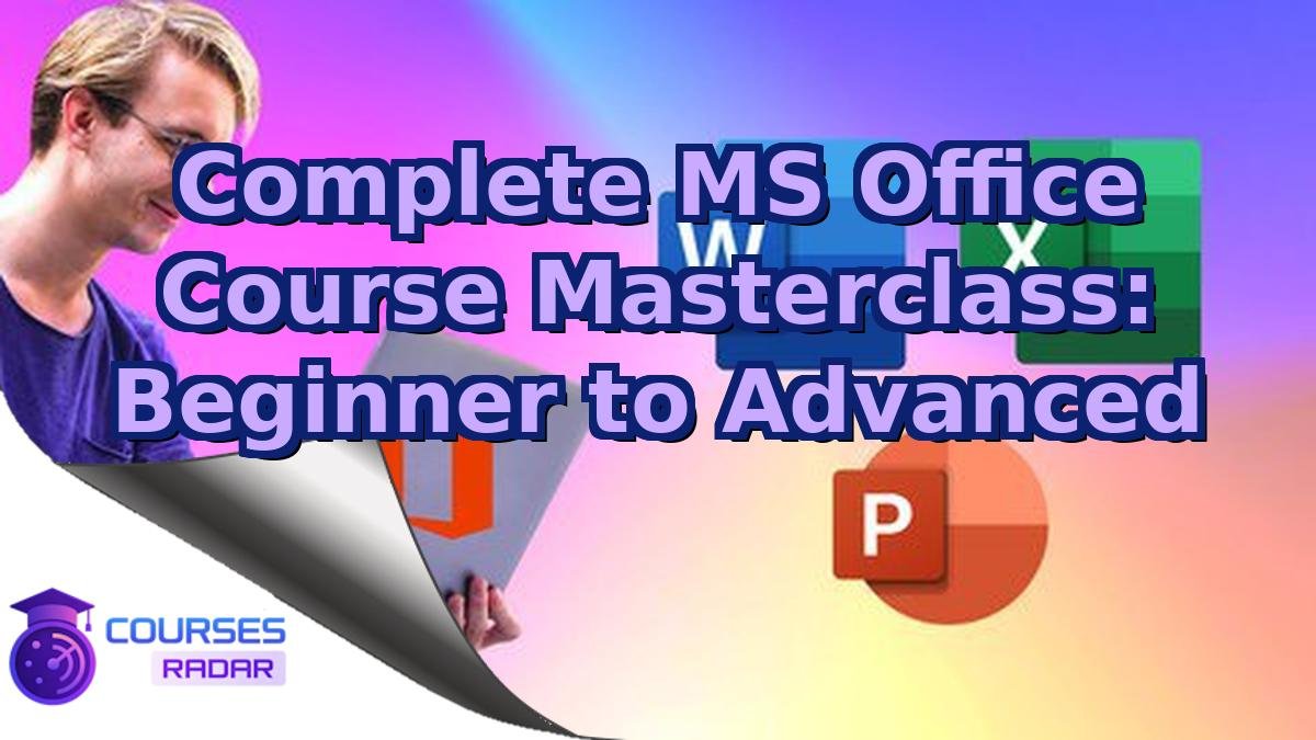 Complete MS Office Course Masterclass: Beginner to Advanced