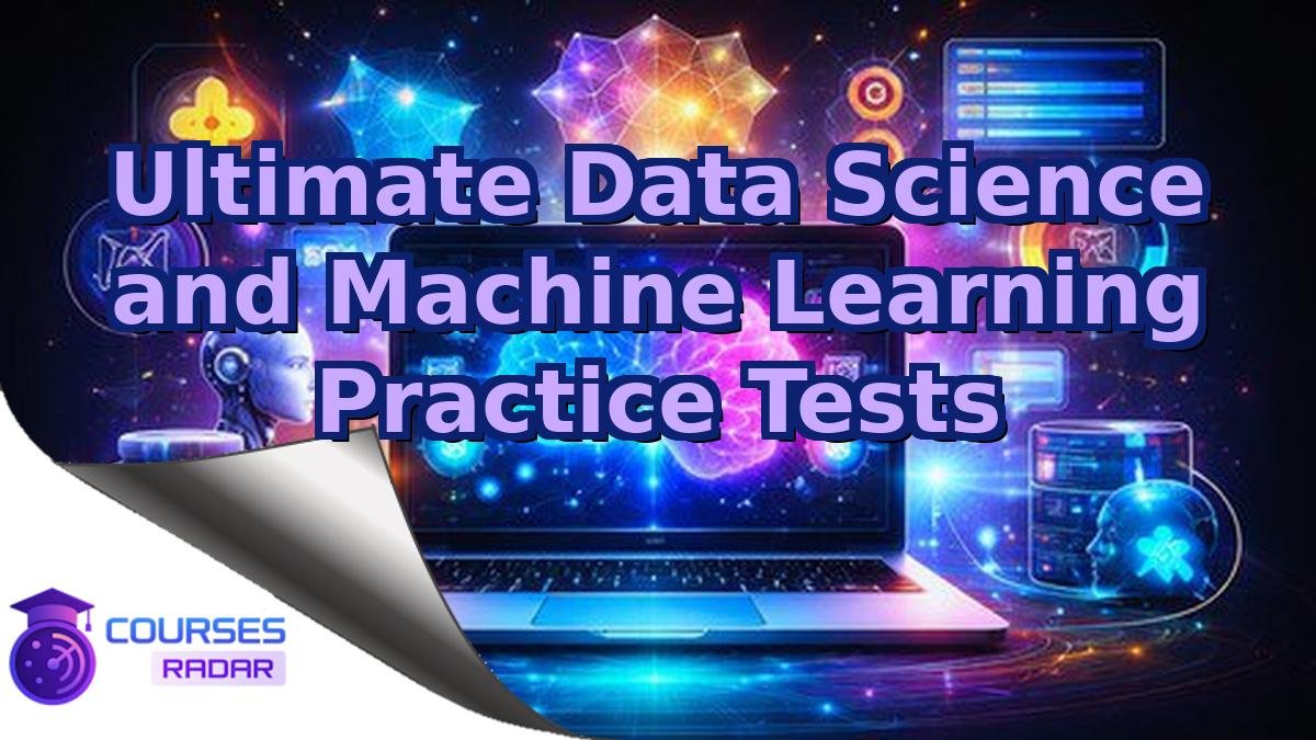 Ultimate Data Science and Machine Learning Practice Tests