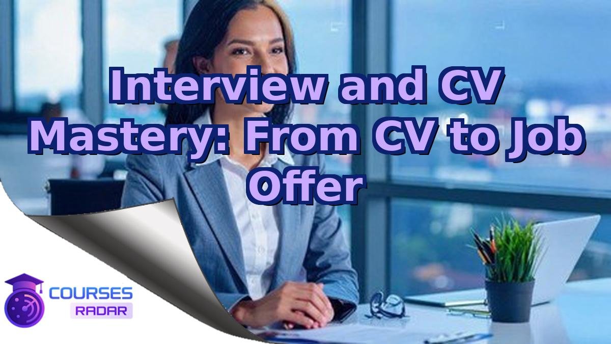 Interview and CV Mastery: From CV to Job Offer