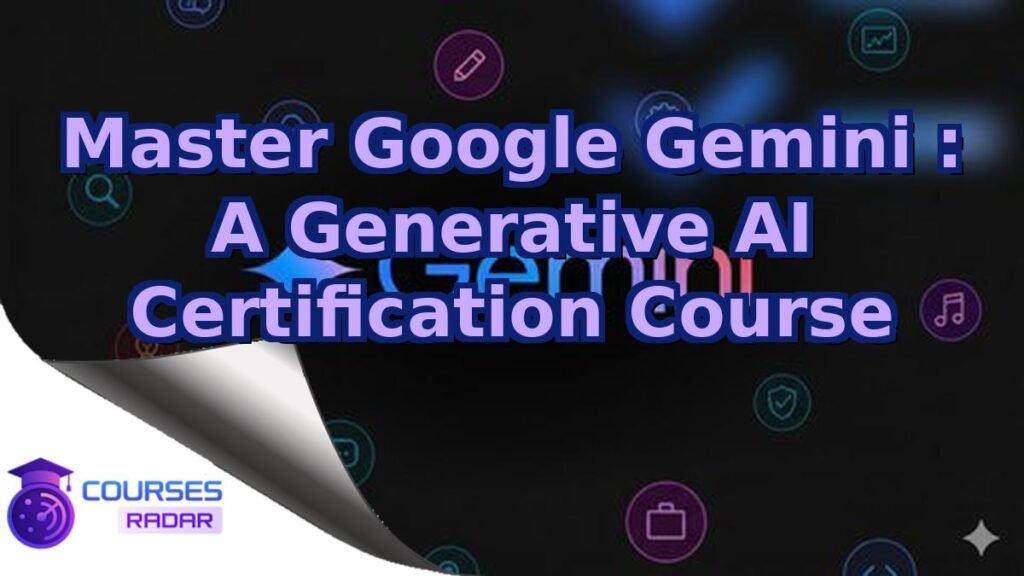 Master Google Gemini : A Generative AI Certification Course – Free Course