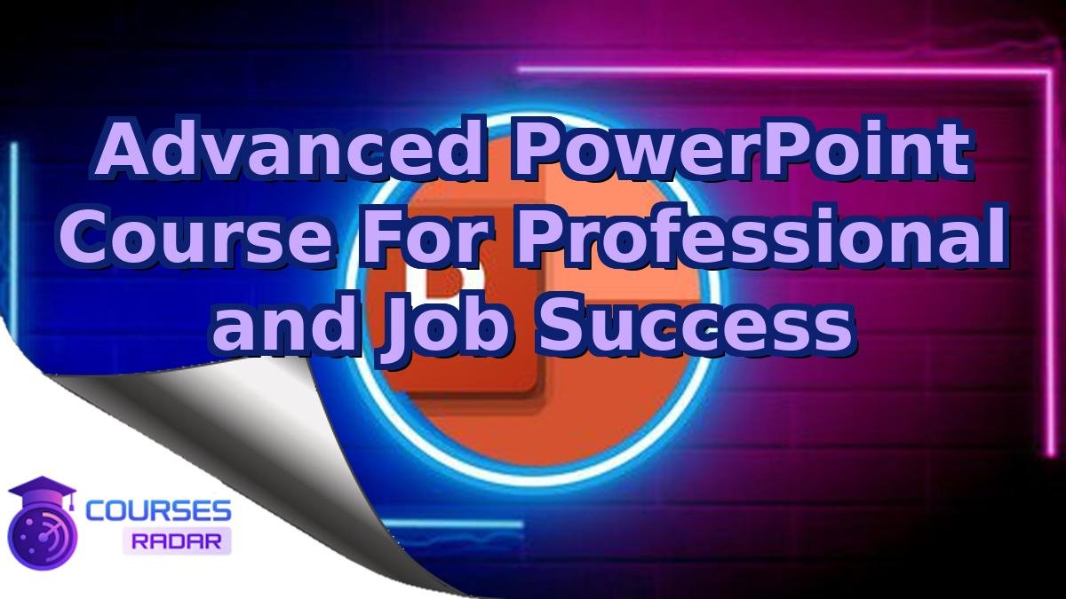 Advanced PowerPoint Course For Professional and Job Success