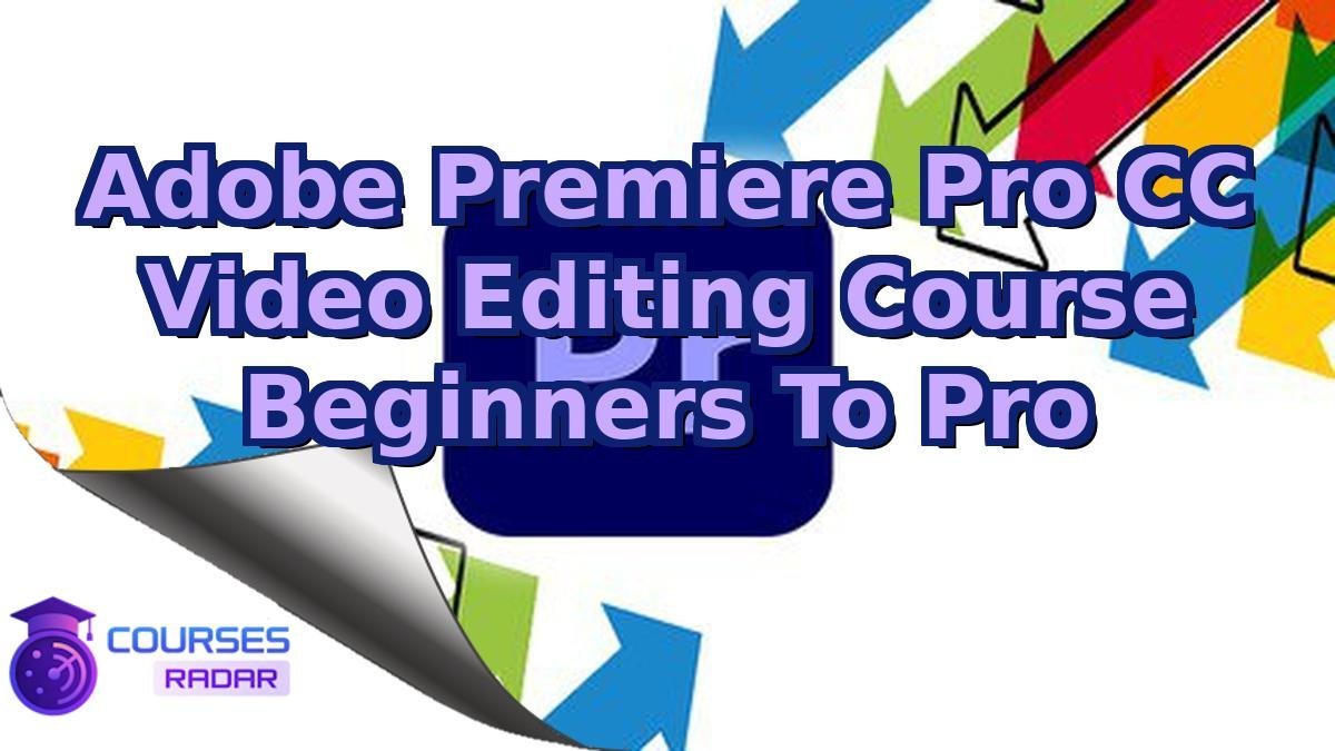 Adobe Premiere Pro CC Video Editing Course Beginners To Pro