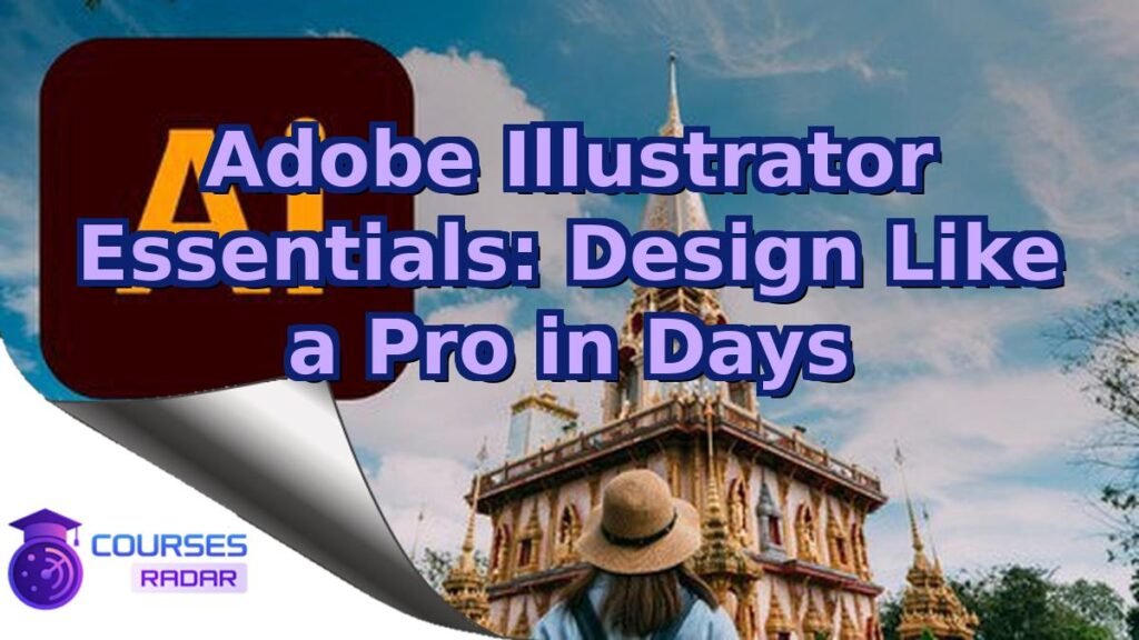 Adobe Illustrator Essentials: Design Like a Pro in Days – Free Course