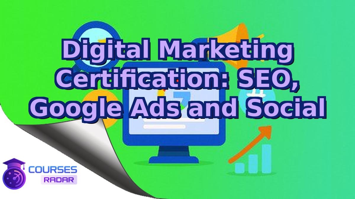 Digital Marketing Certification: SEO, Google Ads and Social