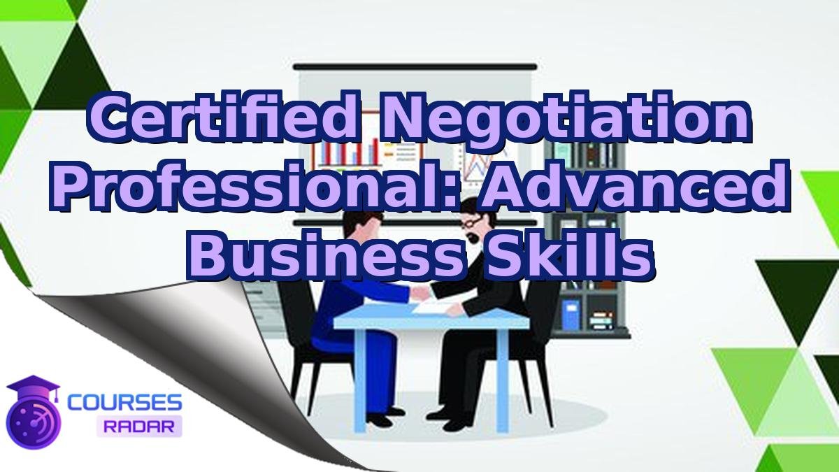 Certified Negotiation Professional: Advanced Business Skills