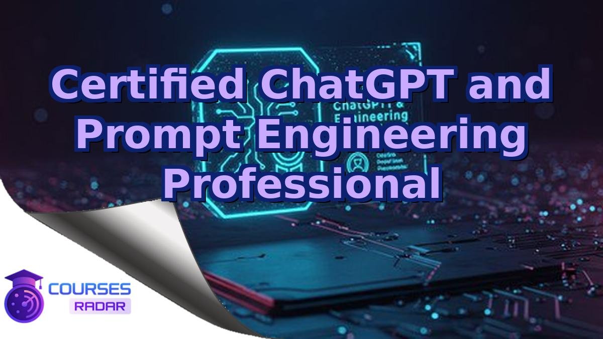 Certified ChatGPT and Prompt Engineering Professional