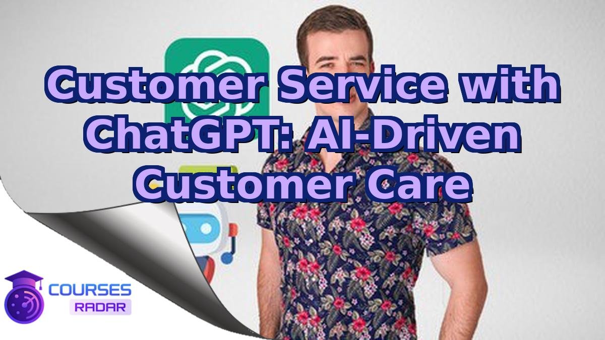 Customer Service with ChatGPT: AI-Driven Customer Care