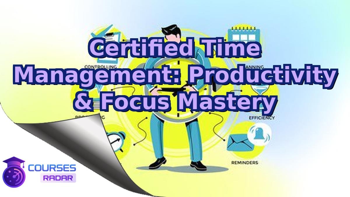 Certified Time Management: Productivity & Focus Mastery