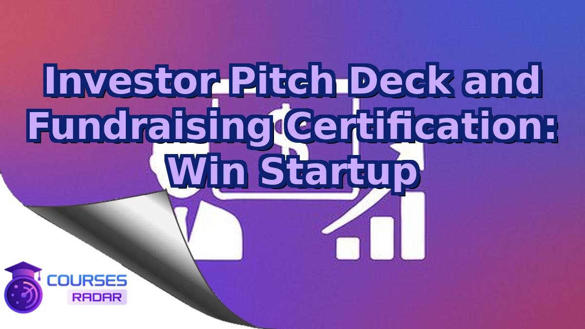 Investor Pitch Deck and Fundraising Certification: Win Startup