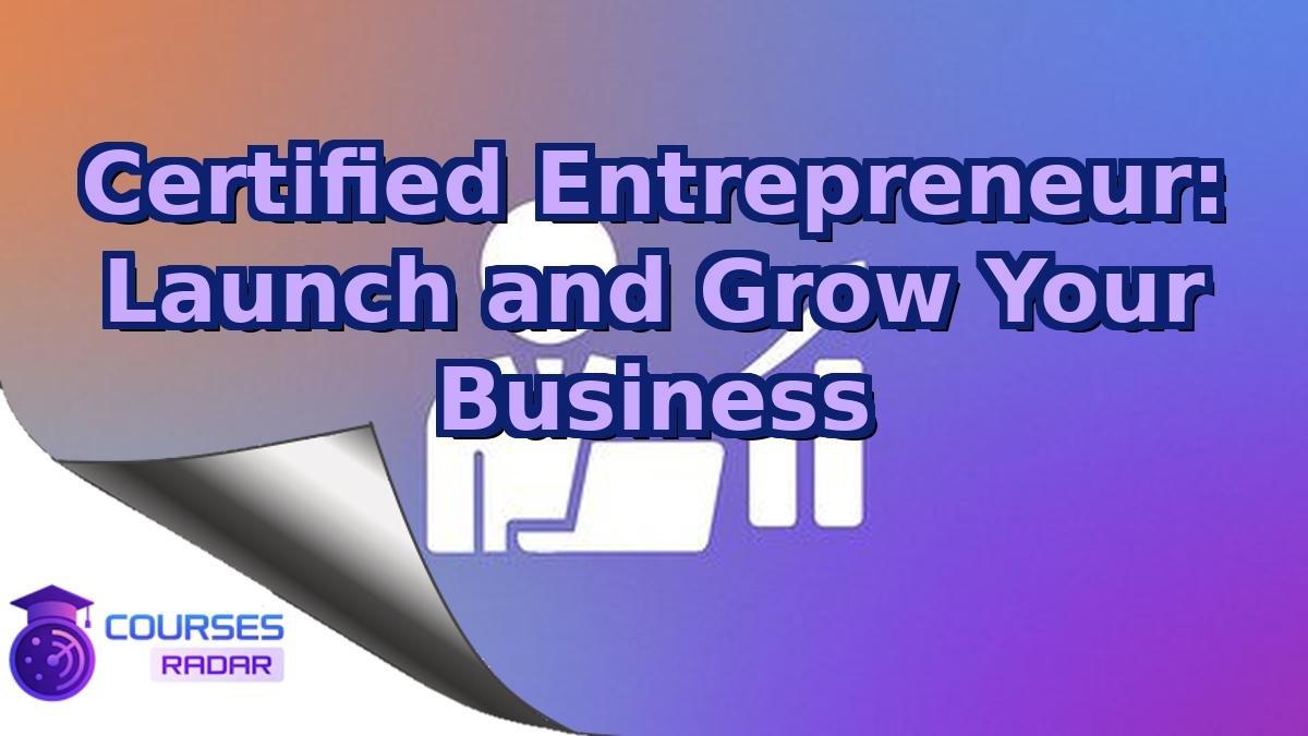 Certified Entrepreneur: Launch and Grow Your Business