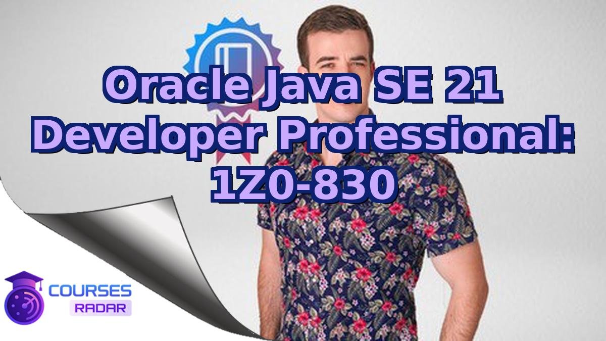 Oracle Java SE 21 Developer Professional: 1Z0-830