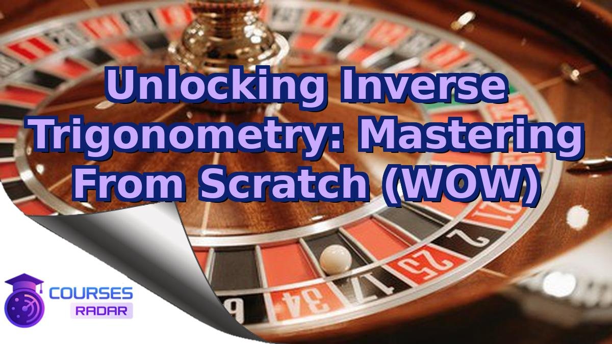 Unlocking Inverse Trigonometry: Mastering From Scratch (WOW)