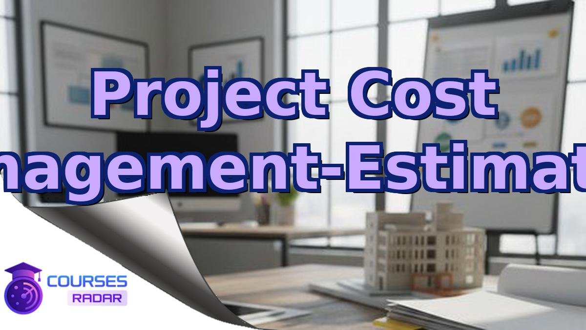 Project Cost Management-Estimating