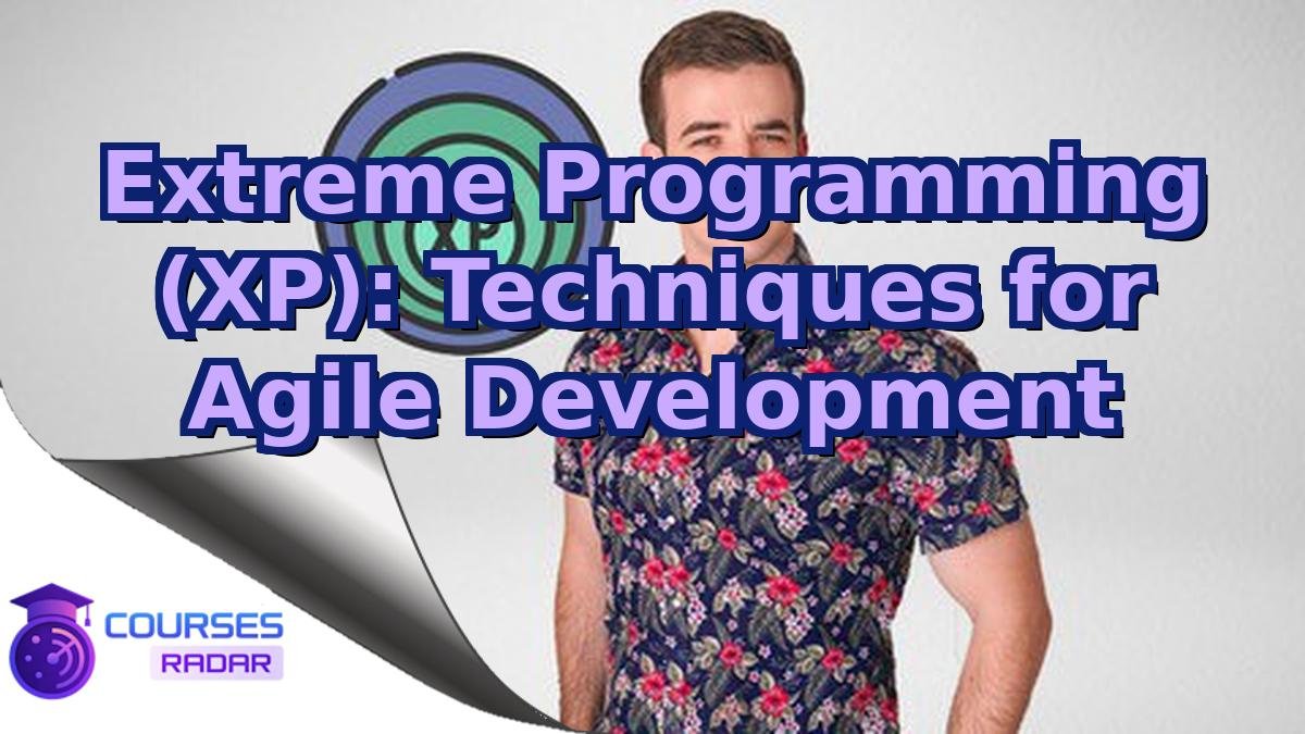 Extreme Programming (XP): Techniques for Agile Development