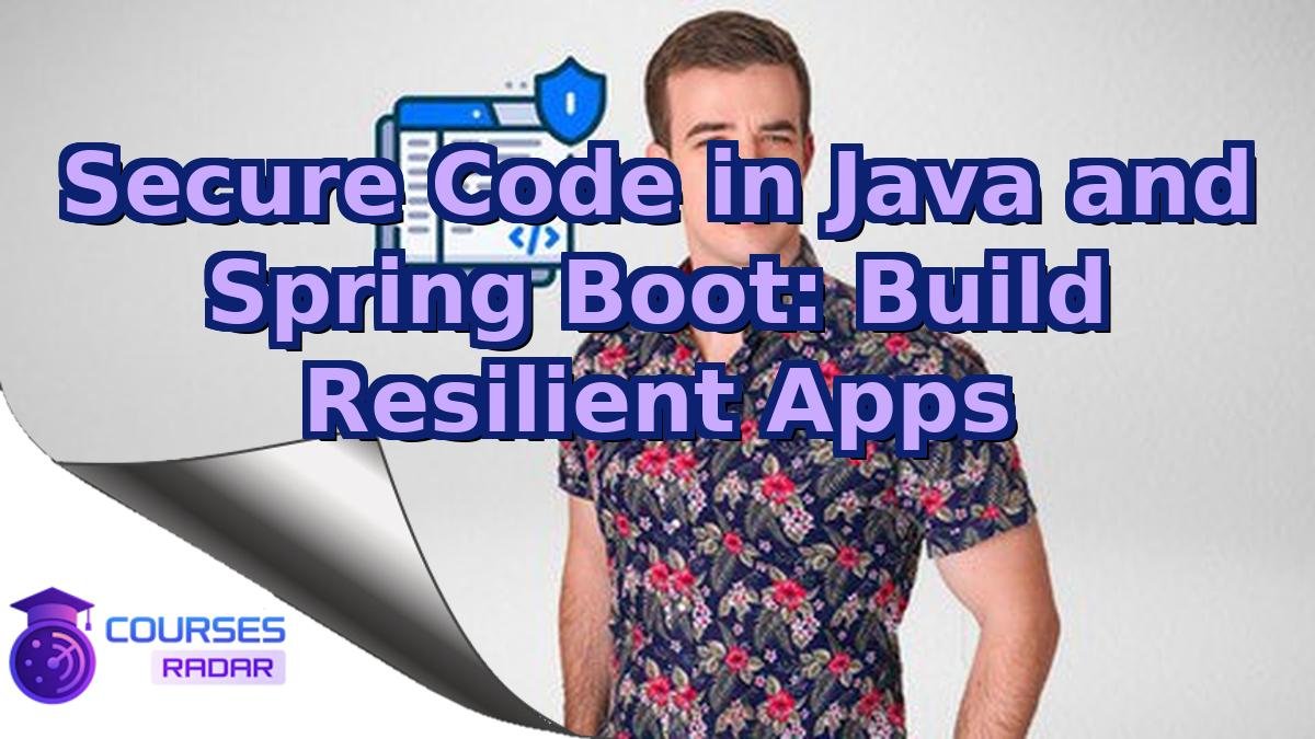 Secure Code in Java and Spring Boot: Build Resilient Apps