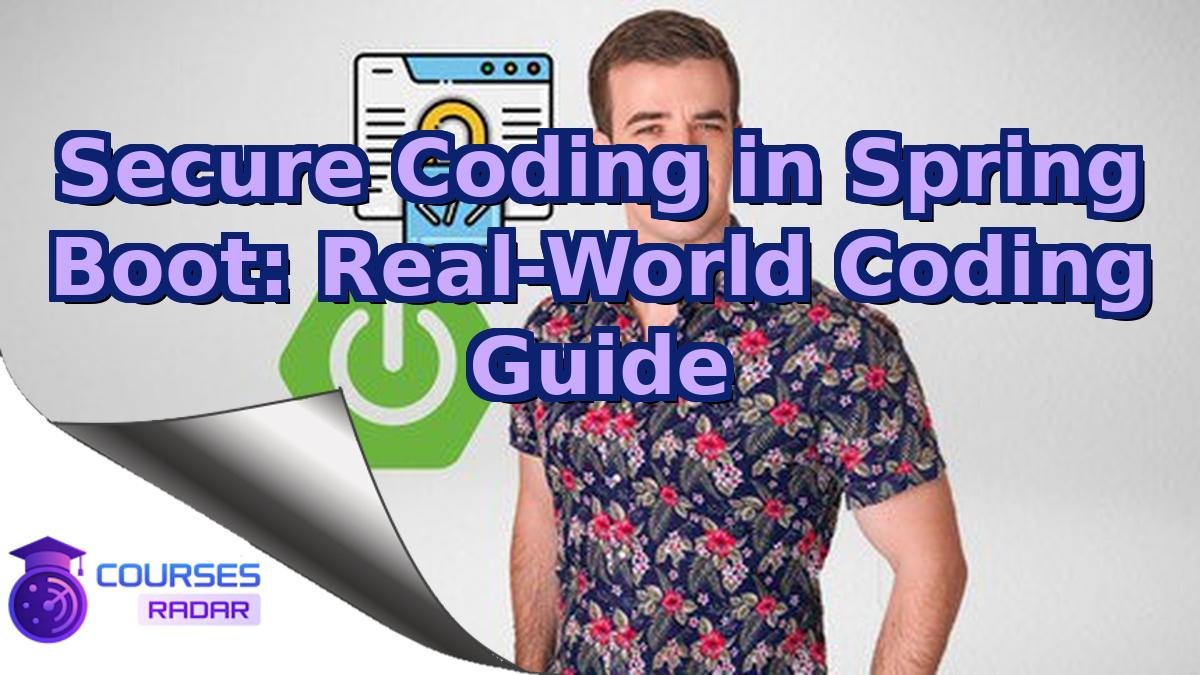 Secure Coding in Spring Boot: Real-World Coding Guide