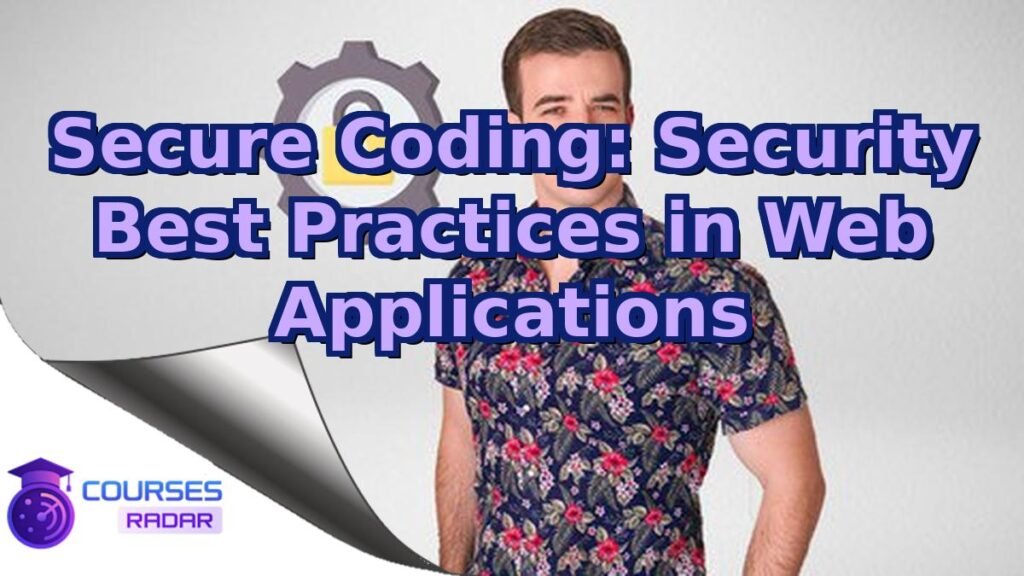 Secure Coding: Security Best Practices in Web Applications – Free Course