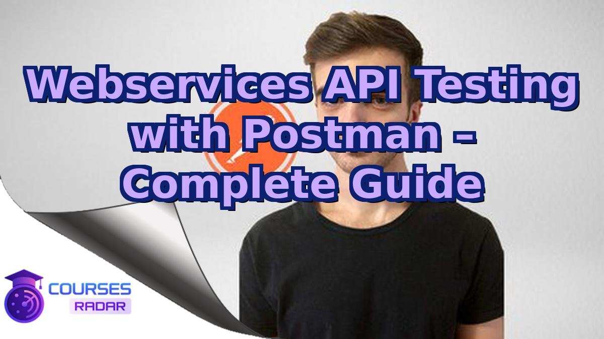Webservices API Testing with Postman – Complete Guide