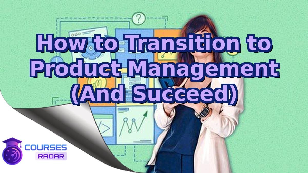 How to Transition to Product Management (And Succeed)