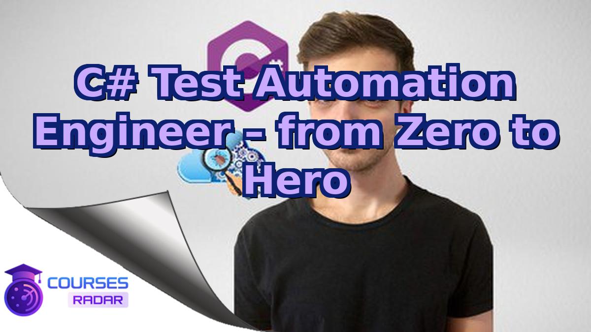 C# Test Automation Engineer – from Zero to Hero