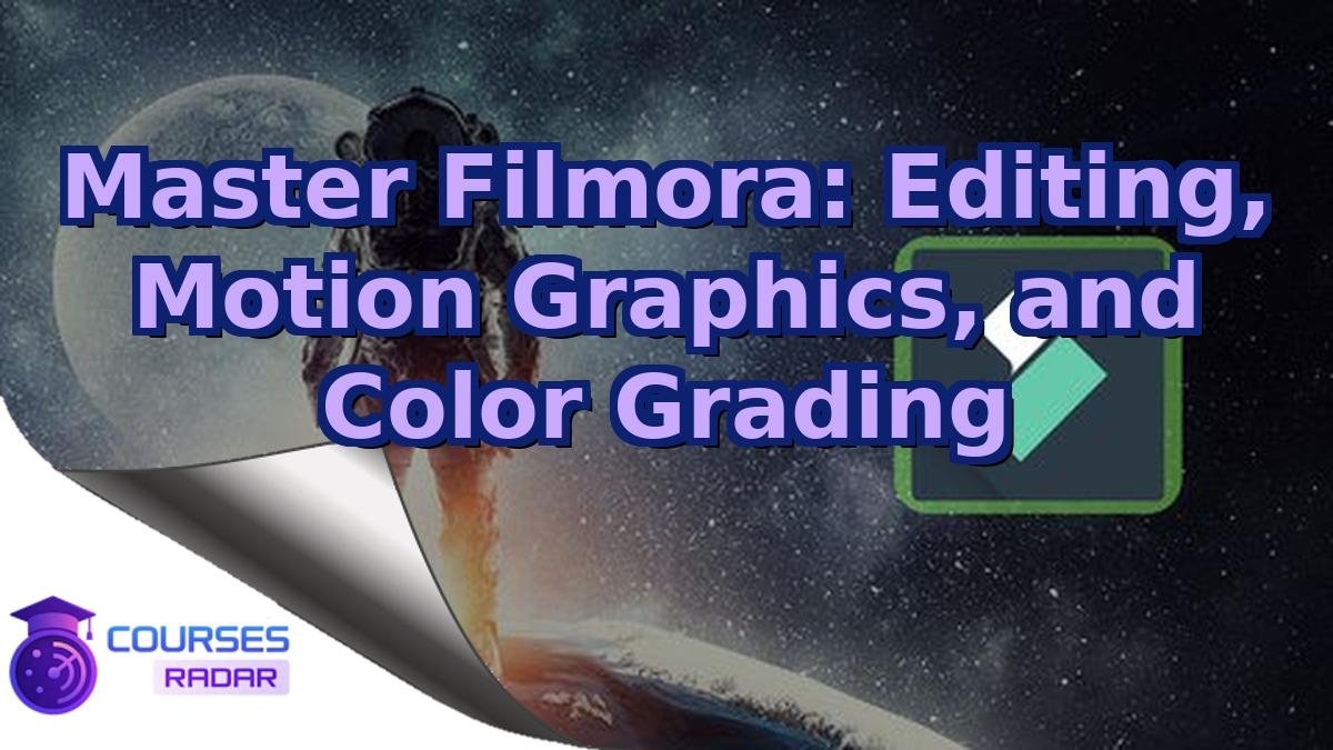 Master Filmora: Editing, Motion Graphics, and Color Grading