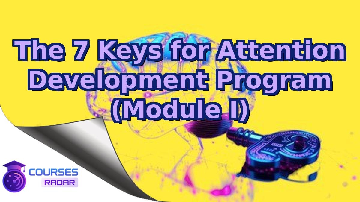 The 7 Keys for Attention Development Program (Module I)