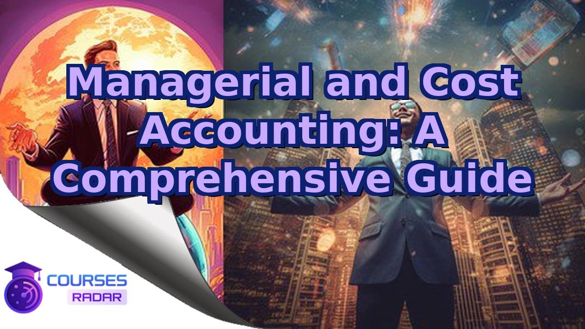 Managerial and Cost Accounting: A Comprehensive Guide