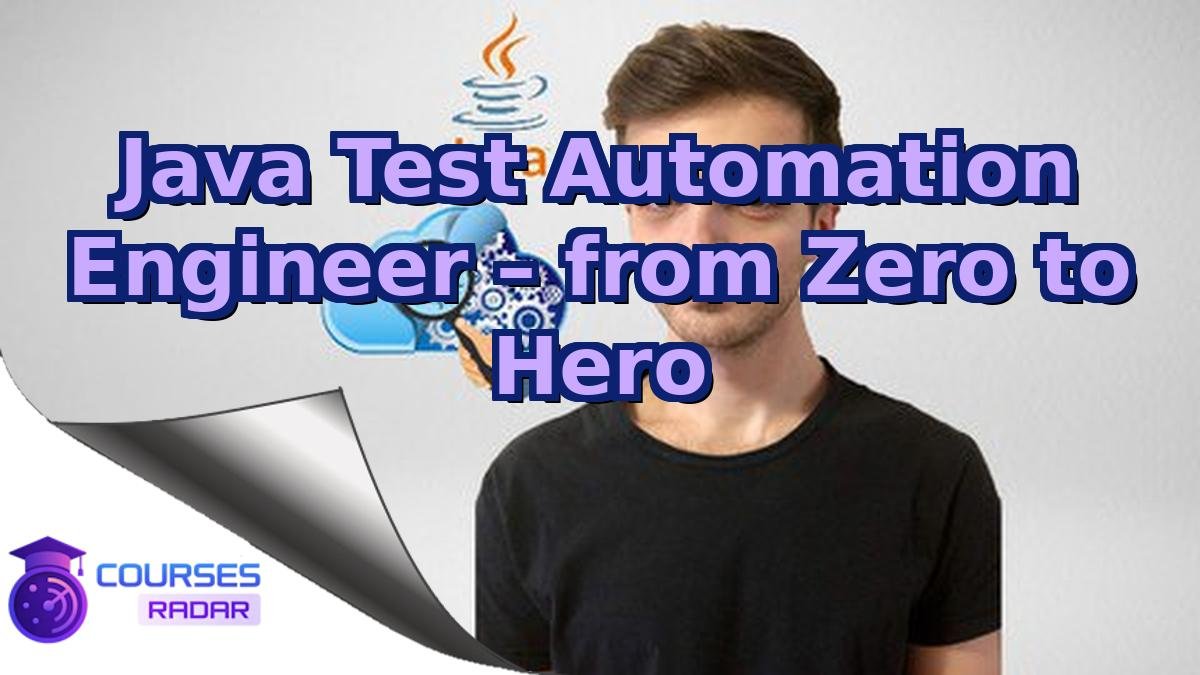 Java Test Automation Engineer – from Zero to Hero