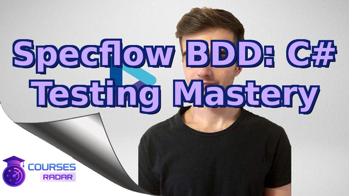 Specflow BDD: C# Testing Mastery