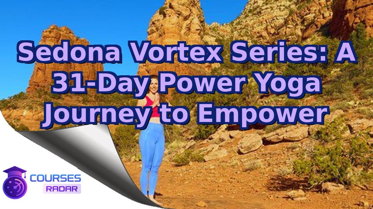 Sedona Vortex Series: A 31-Day Power Yoga Journey to Empower