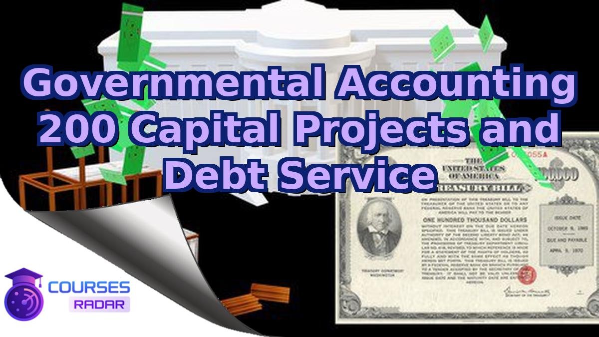 Governmental Accounting 200 Capital Projects and Debt Service