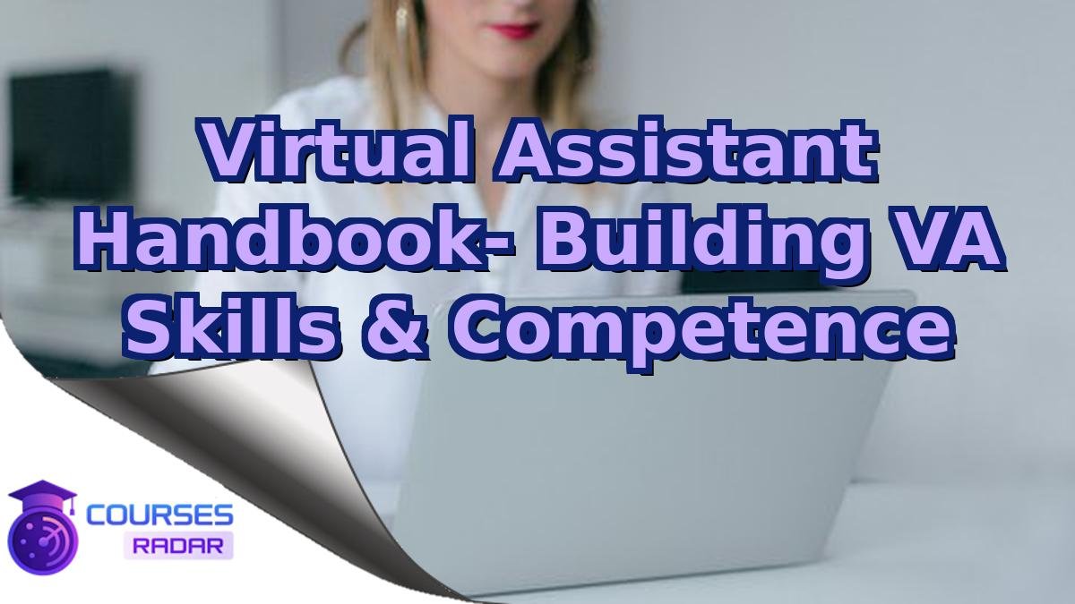 Virtual Assistant Handbook- Building VA Skills & Competence