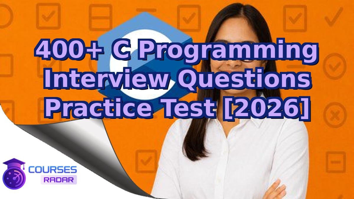 400+ C Programming Interview Questions Practice Test [2026]
