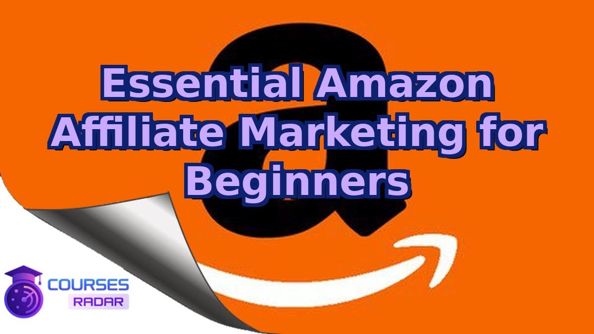 Essential Amazon Affiliate Marketing for Beginners