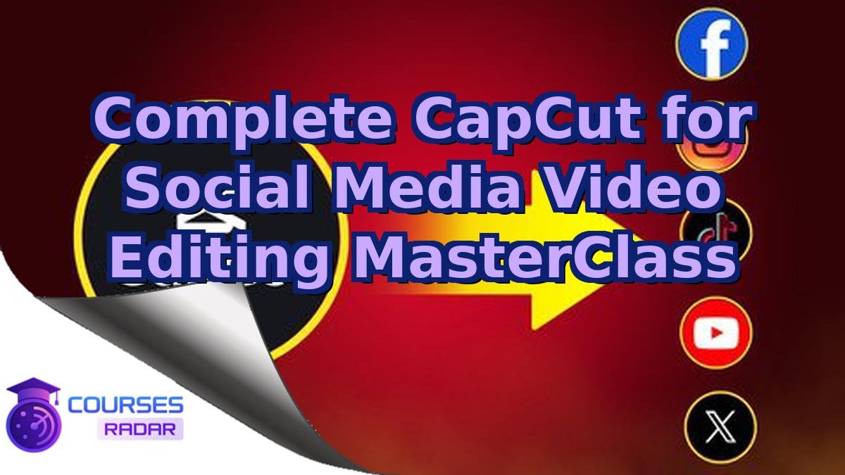 Complete CapCut for Social Media Video Editing MasterClass